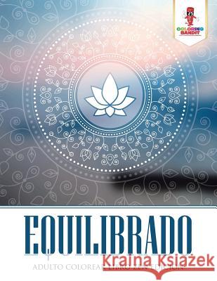 Equilibrado: Adulto Colorear Libro Zen Edición Coloring Bandit 9780228214731 Coloring Bandit - książka