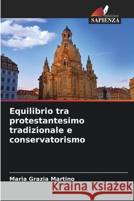 Equilibrio tra protestantesimo tradizionale e conservatorismo Martino, Maria Grazia 9786209066023 Edizioni Sapienza - książka