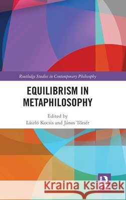 Equilibrism in Metaphilosophy L?szl? Kocsis J?nos Tőzs?r 9781032843773 Routledge - książka