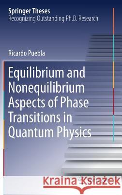 Equilibrium and Nonequilibrium Aspects of Phase Transitions in Quantum Physics Puebla, Ricardo 9783030006525 Springer - książka