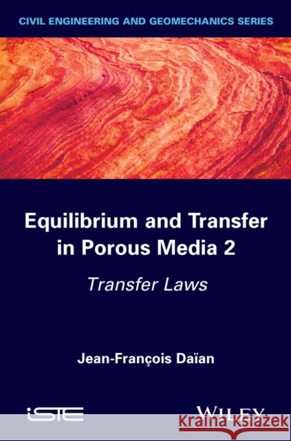 Equilibrium and Transfer in Porous Media 2: Transfer Laws Daïan, Jean-François 9781848216761 John Wiley & Sons - książka