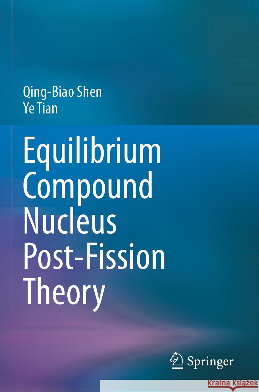 Equilibrium Compound Nucleus Post-Fission Theory Shen, Qing-Biao, Tian, Ye 9783031433184 Springer - książka