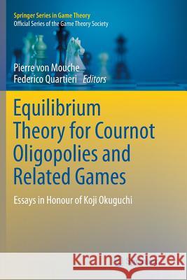 Equilibrium Theory for Cournot Oligopolies and Related Games: Essays in Honour of Koji Okuguchi Von Mouche, Pierre 9783319805238 Springer - książka
