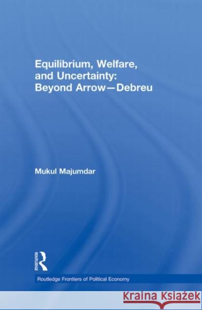 Equilibrium, Welfare and Uncertainty: Beyond Arrow-Debreu Majumdar Mukul 9780415701938 Routledge - książka