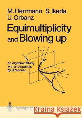 Equimultiplicity and Blowing Up: An Algebraic Study Herrmann, Manfred 9783642648038 Springer - książka