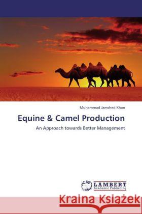 Equine & Camel Production : An Approach towards Better Management Jamshed Khan, Muhammad 9783846551547 LAP Lambert Academic Publishing - książka