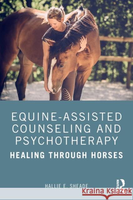 Equine-Assisted Counseling and Psychotherapy: Healing Through Horses Hallie Sheade 9781138571112 Routledge - książka