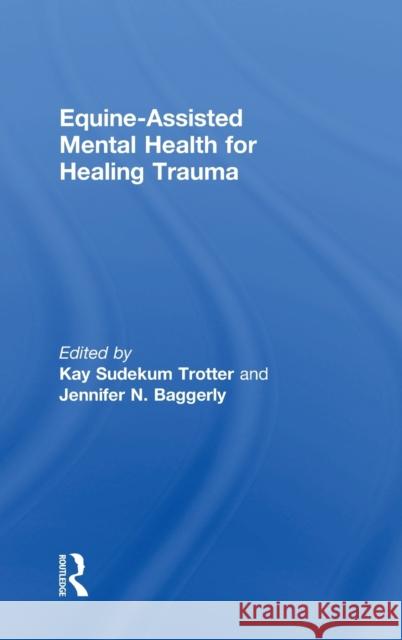 Equine-Assisted Mental Health for Healing Trauma Kay Sudekum Trotter Kay Sudekum Trotter Jennifer Baggerly 9781138612693 Routledge - książka