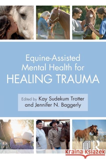 Equine-Assisted Mental Health for Healing Trauma Kay Sudekum Trotter Jennifer N. Baggerly 9781138612747 Taylor & Francis Ltd - książka