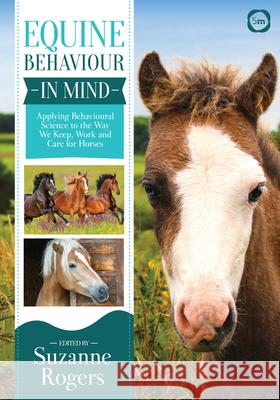 Equine Behaviour in Mind: Applying Behavioural Science to the Way we Keep, Work and Care for Horses Suzanne Rogers 9781789180077 5M Books Ltd - książka