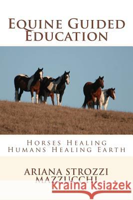 Equine Guided Education: Horses Healing Humans Healing Earth Ariana Strozzi Mazzucchi 9781502377210 Createspace - książka