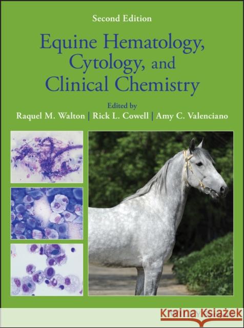 Equine Hematology, Cytology, and Clinical Chemistry Raquel M. Walton Rick Cowell Amy Valenciano 9781119500247 Wiley-Blackwell - książka