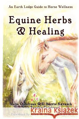 Equine Herbs & Healing: An Earth Lodge Guide to Horse Wellness Maya Cointreau 9781411656338 Lulu.com - książka