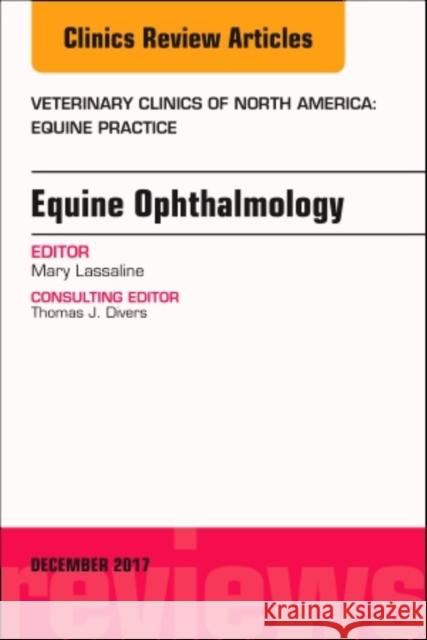 Equine Ophthalmology, an Issue of Veterinary Clinics of North America: Equine Practice: Volume 33-3 Lassaline, Mary 9780323553049 Elsevier - książka