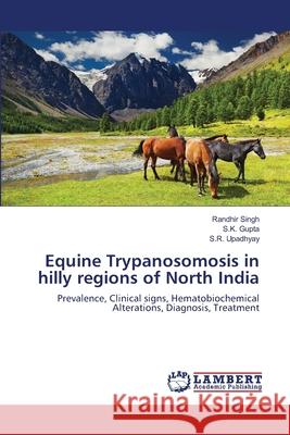 Equine Trypanosomosis in hilly regions of North India Singh, Randhir 9783659119569 LAP Lambert Academic Publishing - książka