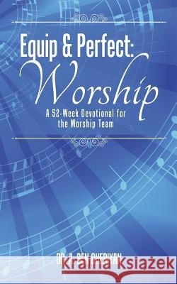 Equip & Perfect: Worship: A 52-Week Devotional for the Worship Team Dr a. Ben Cheriyan 9781512764994 WestBow Press - książka