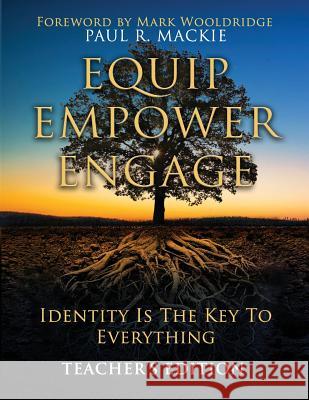 Equip Engage Empower: Identity Is The Key To Everything Teacher's Edition MacKie, Paul R. 9781729302217 Independently Published - książka