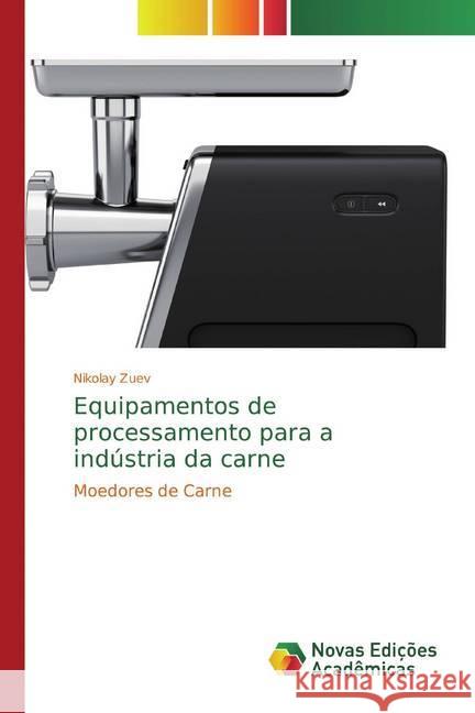 Equipamentos de processamento para a indústria da carne : Moedores de Carne Zuev, Nikolay 9786139812615 Novas Edicioes Academicas - książka
