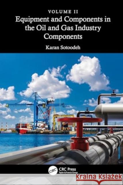 Equipment and Components in the Oil and Gas Industry Volume 2: Components Karan Sotoodeh 9781032731476 CRC Press - książka