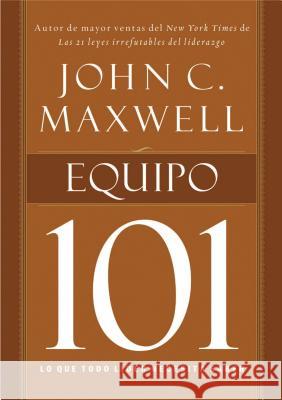 Equipo 101: Lo Que Todo Líder Necesita Saber Maxwell, John C. 9781602557628 Grupo Nelson - książka