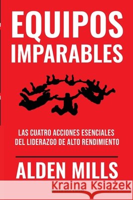 Equipos Imparables: Las cuatro acciones esenciales del liderazgo de alto rendimiento Alden Mills 9781607388937 Taller del Exito - książka