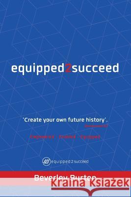 Equipped2succeed: Empowered - Enabled - Equipped Beverley Burton 9780992667849 Equipped2succeed - książka