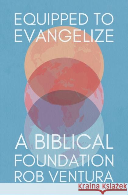 Equipped to Evangelize: A Biblical Foundation Rob Ventura 9781527113220 Christian Focus Publications - książka