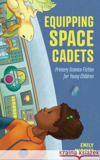 Equipping Space Cadets: Primary Science Fiction for Young Children Emily Midkiff 9781496839022 University Press of Mississippi - książka