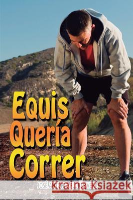 Equis quería correr: Una historia de encuentros y desencuentros Flores Vera, José Antonio 9781798697665 Independently Published - książka