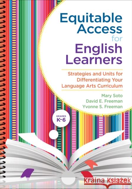 Equitable Access for English Learners, Grades K-6: Strategies and Units for Differentiating Your Language Arts Curriculum Soto, Mary 9781544376882 Corwin Publishers - książka