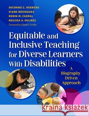 Equitable and Inclusive Teaching for Diverse Learners with Disabilities: A Biography-Driven Approach Socorro G. Herrera Diane Rodr?guez Robin M. Cabral 9780807768006 Teachers College Press - książka