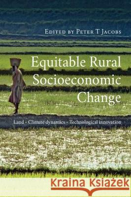 Equitable Rural Socioeconomic Change: Land, Climate Dynamics, Technological Innovation Peter T. Jacobs   9780796925329 HSRC Press - książka