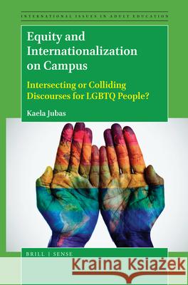 Equity and Internationalization on Campus: Intersecting or Colliding Discourses for LGBTQ People? Kaela Jubas 9789004380899 Brill - książka