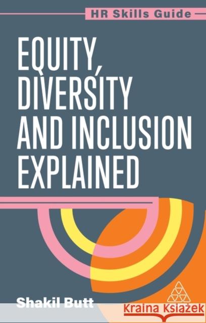 Equity, Diversity and Inclusion Explained Shakil Butt 9781398624542 Kogan Page Ltd - książka