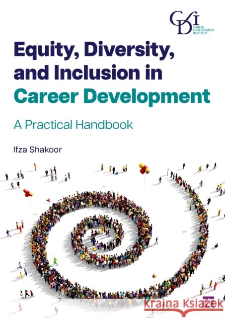 Equity, Diversity and Inclusion in Career Development: A Practical Handbook Ifza Shakoor 9781911724698 Trotman Indigo Publishing Limited - książka