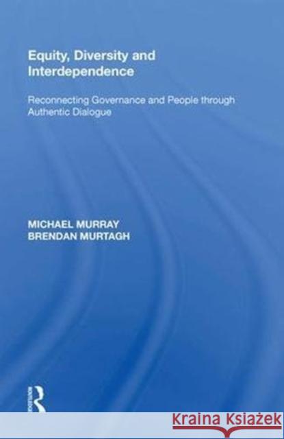 Equity, Diversity and Interdependence: Reconnecting Governance and People Through Authentic Dialogue Michael Murray 9780815388845 Routledge - książka