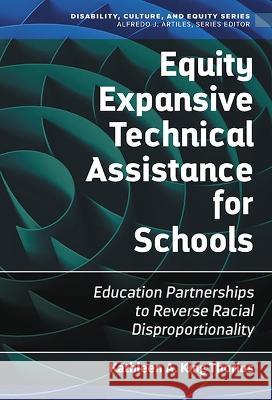 Equity Expansive Technical Assistance for Schools: Education Partnerships to Reverse Racial Disproportionality Kathleen A. King Thorius Alfredo J. Artiles 9780807768242 Teachers College Press - książka