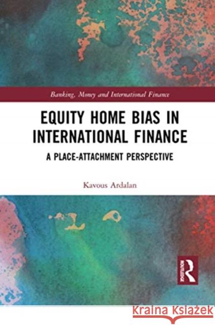Equity Home Bias in International Finance: A Place-Attachment Perspective Kavous Ardalan 9780367729196 Routledge - książka