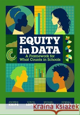 Equity in Data: A Framework for What Counts in Schools Andrew Knips Sonya Lopez Michael Savoy 9781416631392 ASCD - książka