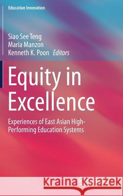 Equity in Excellence: Experiences of East Asian High-Performing Education Systems Teng, Siao See 9789811329739 Springer - książka