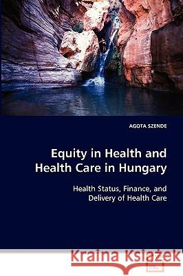 Equity in Health and Health Care in Hungary Agota Szende 9783639089431 VDM Verlag - książka