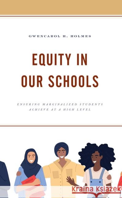 Equity in Our Schools: Ensuring Marginalized Students Achieve at a High Level Gwencarol H. Holmes 9781475869064 Rowman & Littlefield Publishers - książka