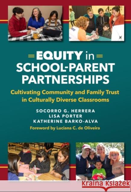 Equity in School-Parent Partnerships: Cultivating Community and Family Trust in Culturally Diverse Classrooms Socorro G. Herrera Lisa Porter Katherine Barko-Alva 9780807763780 Teachers College Press - książka