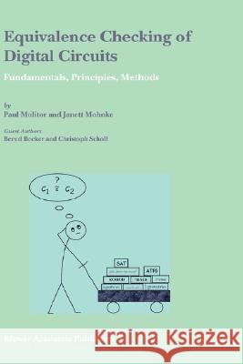 Equivalence Checking of Digital Circuits: Fundamentals, Principles, Methods Molitor, Paul 9781402077258 Kluwer Academic Publishers - książka