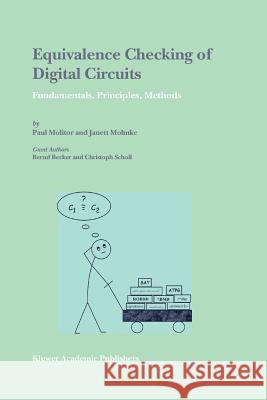 Equivalence Checking of Digital Circuits: Fundamentals, Principles, Methods Molitor, Paul 9781441954237 Not Avail - książka