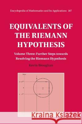 Equivalents of the Riemann Hypothesis: Volume 3, Further Steps towards Resolving the Riemann Hypothesis Kevin Broughan 9781009384803 Cambridge University Press (RJ) - książka