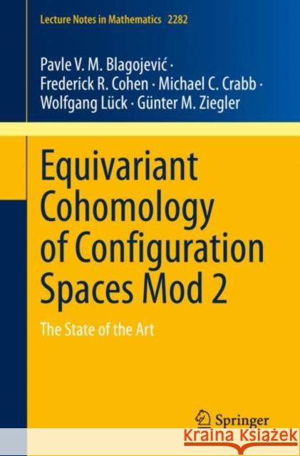 Equivariant Cohomology of Configuration Spaces Mod 2: The State of the Art Pavle V. M. Blagojevic Frederick R. Cohen Michael C. Crabb 9783030841379 Springer - książka