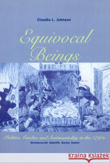 Equivocal Beings: Politics, Gender, and Sentimentality in the 1790s--Wollstonecraft, Radcliffe, Burney, Austen Johnson, Claudia L. 9780226401843 University of Chicago Press - książka