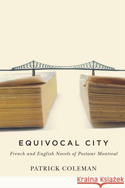 Equivocal City: French and English Novels of Postwar Montreal Patrick Coleman 9780773554856 McGill-Queen's University Press - książka