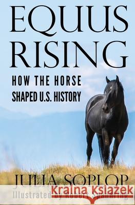 Equus Rising: How the Horse Shaped U.S. History Spannring, Robert 9781735111308 Hill Press - książka